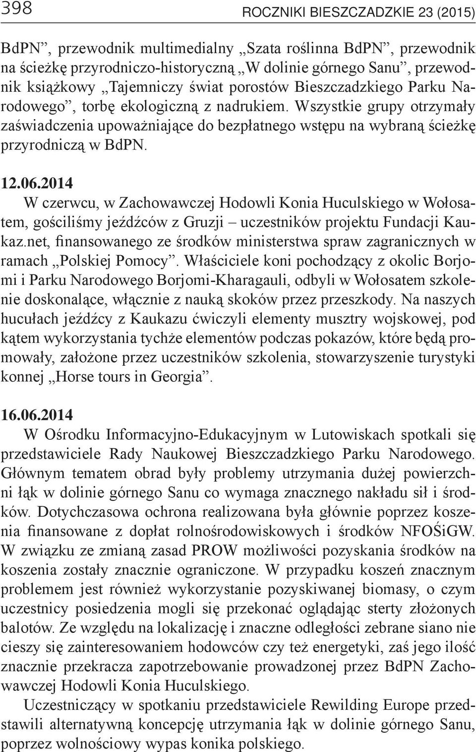 2014 W czerwcu, w Zachowawczej Hodowli Konia Huculskiego w Wołosatem, gościliśmy jeźdźców z Gruzji uczestników projektu Fundacji Kaukaz.