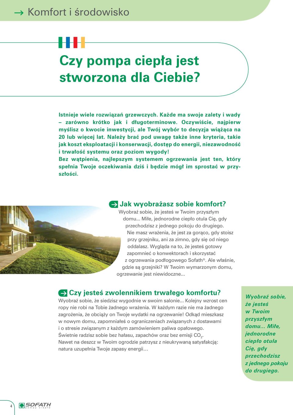 Należy brać pod uwagę także inne kryteria, takie jak koszt eksploatacji i konserwacji, dostęp do energii, niezawodność i trwałość systemu oraz poziom wygody!