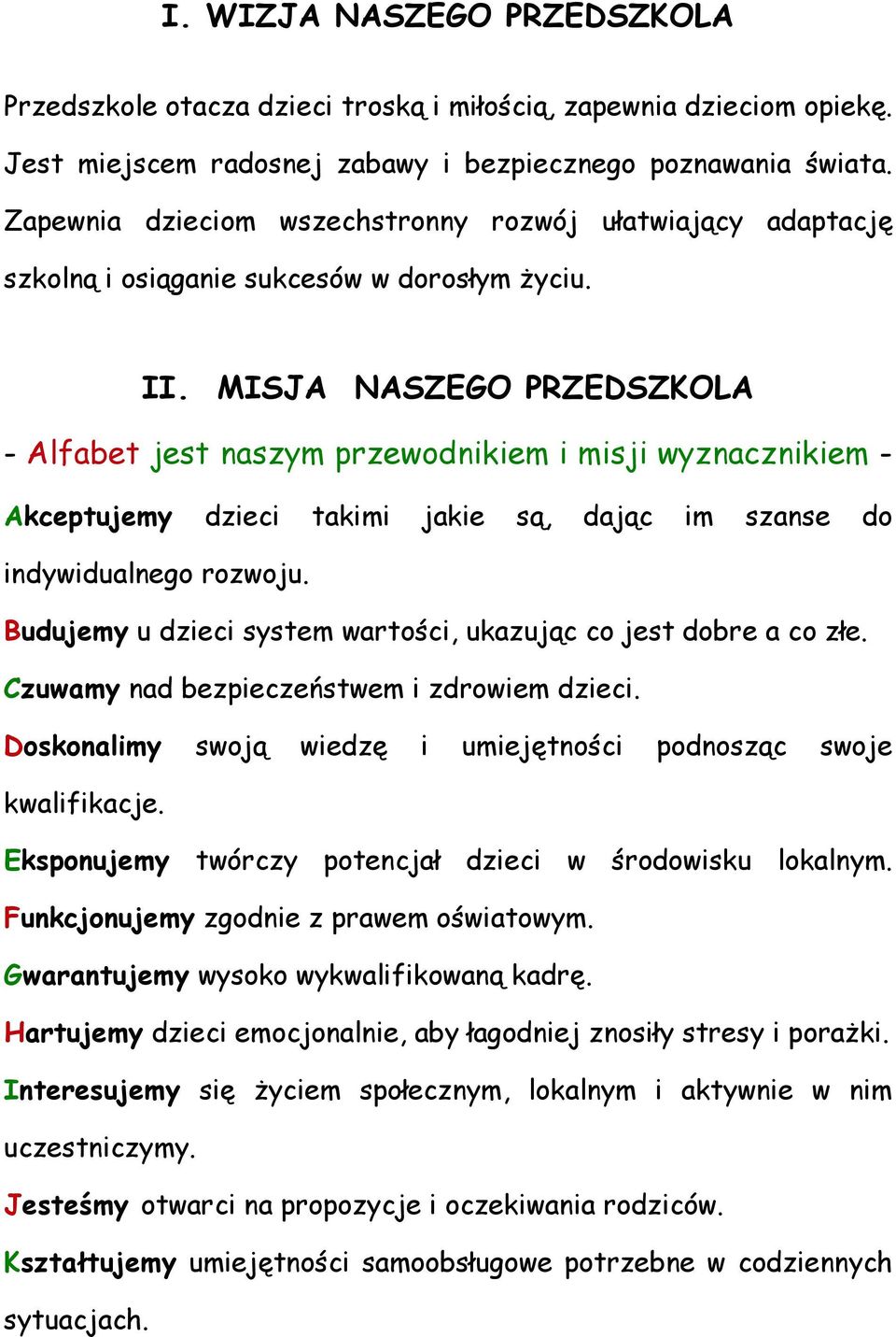 MISJA NASZEGO PRZEDSZKOLA - Alfabet jest naszym przewodnikiem i misji wyznacznikiem - Akceptujemy dzieci takimi jakie są, dając im szanse do indywidualnego rozwoju.