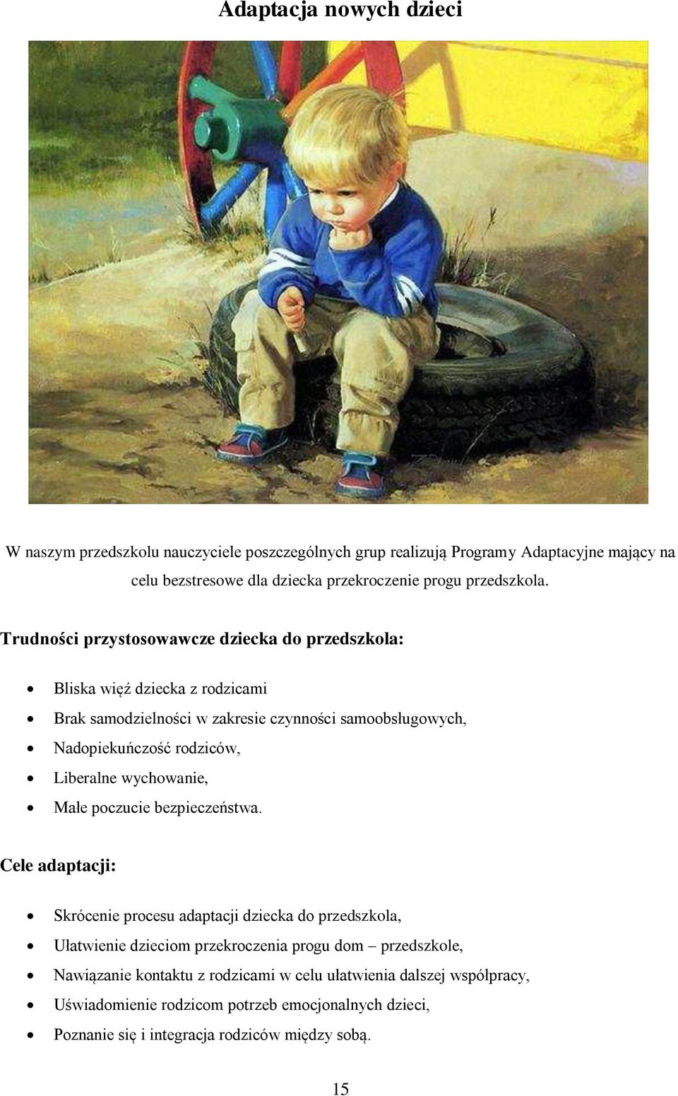 Trudności przystosowawcze dziecka do przedszkola: Bliska więź dziecka z rodzicami Brak samodzielności w zakresie czynności samoobsługowych, Nadopiekuńczość rodziców,