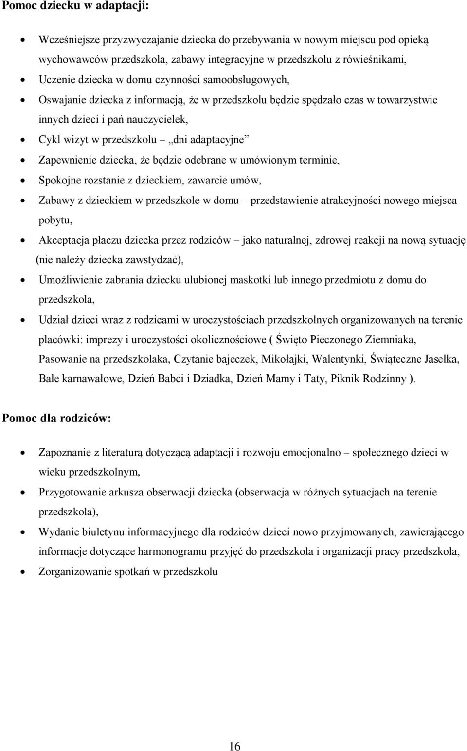 Zapewnienie dziecka, że będzie odebrane w umówionym terminie, Spokojne rozstanie z dzieckiem, zawarcie umów, Zabawy z dzieckiem w przedszkole w domu przedstawienie atrakcyjności nowego miejsca