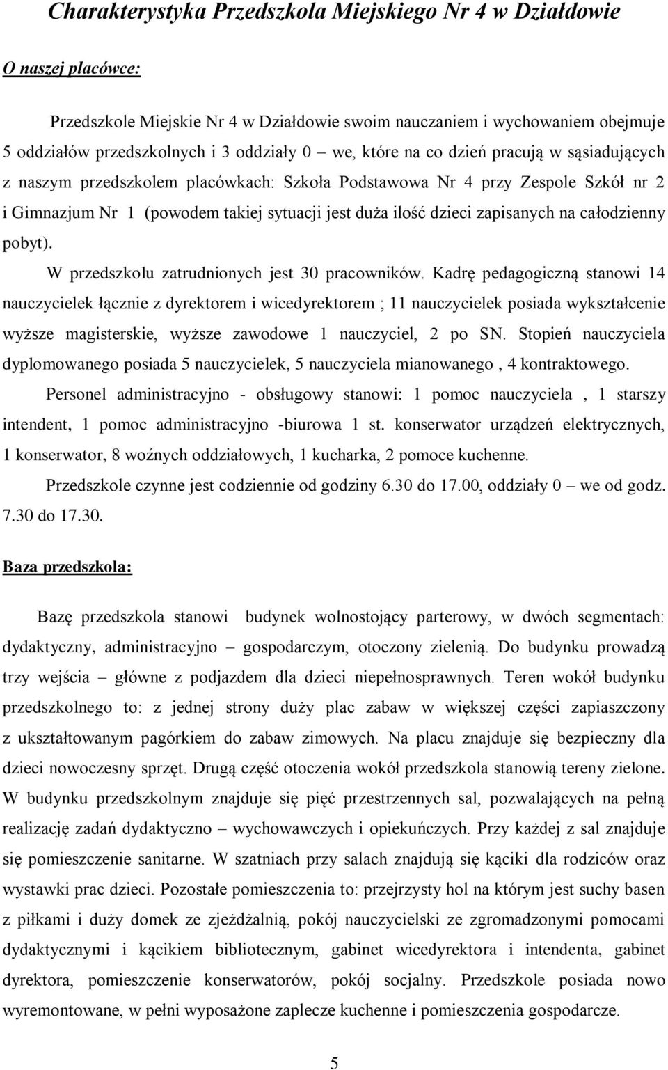 zapisanych na całodzienny pobyt). W przedszkolu zatrudnionych jest 30 pracowników.