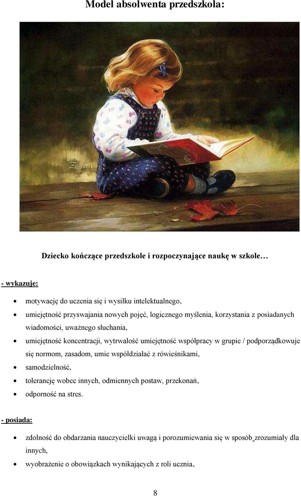 w grupie / podporządkowuje się normom, zasadom, umie współdziałać z rówieśnikami, samodzielność, tolerancję wobec innych, odmiennych postaw, przekonań, odporność na