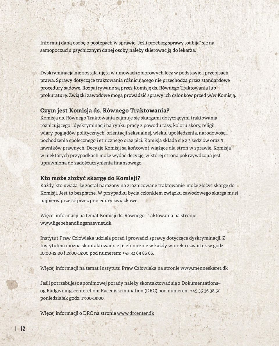 Rozpatrywane są przez Komisję ds. Równego Traktowania lub prokuraturę. Związki zawodowe mogą prowadzić sprawy ich członków przed w/w Komisją. Czym jest Komisja ds.