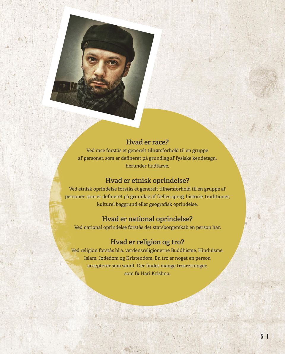 Ved etnisk oprindelse forstås et generelt tilhørsforhold til en gruppe af personer, som er defineret på grundlag af fælles sprog, historie, traditioner, kulturel baggrund eller