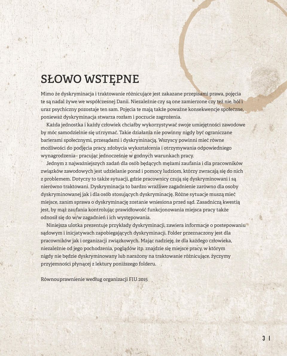 Pojęcia te mają także poważne konsekwencje społeczne, ponieważ dyskryminacja stwarza rozłam i poczucie zagrożenia.