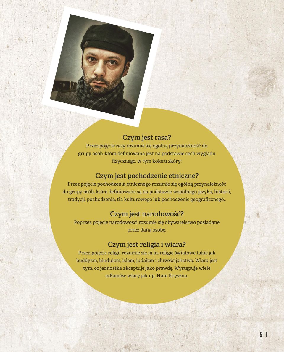 Przez pojęcie pochodzenia etnicznego rozumie się ogólną przynależność do grupy osób, które definiowane są na podstawie wspólnego języka, historii, tradycji, pochodzenia, tła kulturowego lub