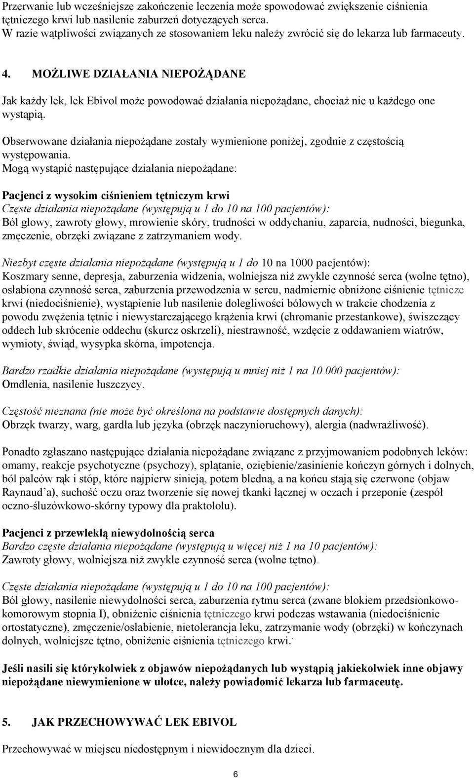 MOŻLIWE DZIAŁANIA NIEPOŻĄDANE Jak każdy lek, lek Ebivol może powodować działania niepożądane, chociaż nie u każdego one wystąpią.