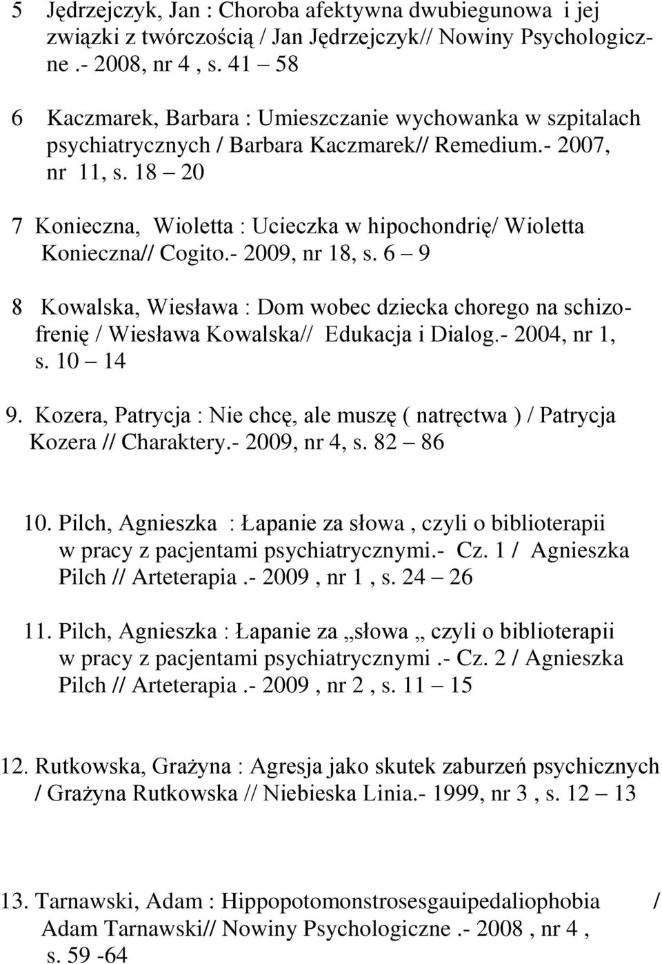 18 20 7 Konieczna, Wioletta : Ucieczka w hipochondrię/ Wioletta Konieczna// Cogito.- 2009, nr 18, s.