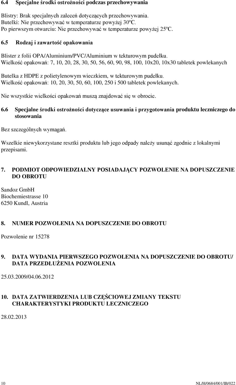 Wielkość opakowań: 7, 10, 20, 28, 30, 50, 56, 60, 90, 98, 100, 10x20, 10x30 tabletek powlekanych Butelka z HDPE z polietylenowym wieczkiem, w tekturowym pudełku.