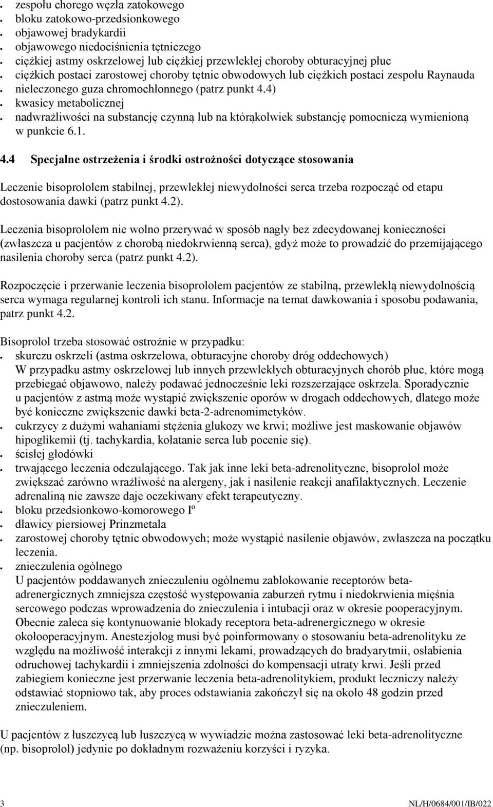 4) kwasicy metabolicznej nadwrażliwości na substancję czynną lub na którąkolwiek substancję pomocniczą wymienioną w punkcie 6.1. 4.