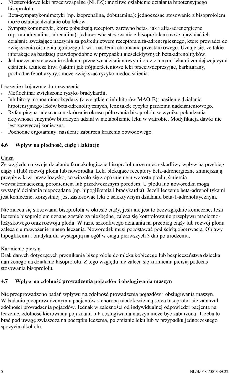 noradrenalina, adrenalina): jednoczesne stosowanie z bisoprololem może ujawniać ich działanie zwężające naczynia za pośrednictwem receptora alfa-adrenergicznego, które prowadzi do zwiększenia