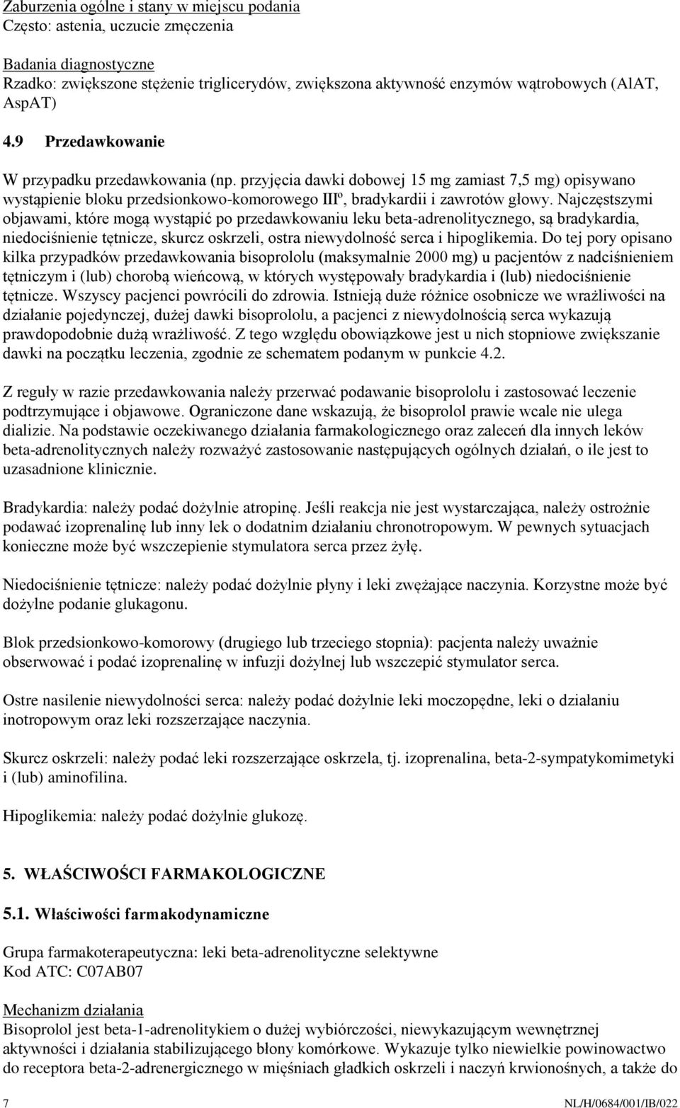 Najczęstszymi objawami, które mogą wystąpić po przedawkowaniu leku beta-adrenolitycznego, są bradykardia, niedociśnienie tętnicze, skurcz oskrzeli, ostra niewydolność serca i hipoglikemia.