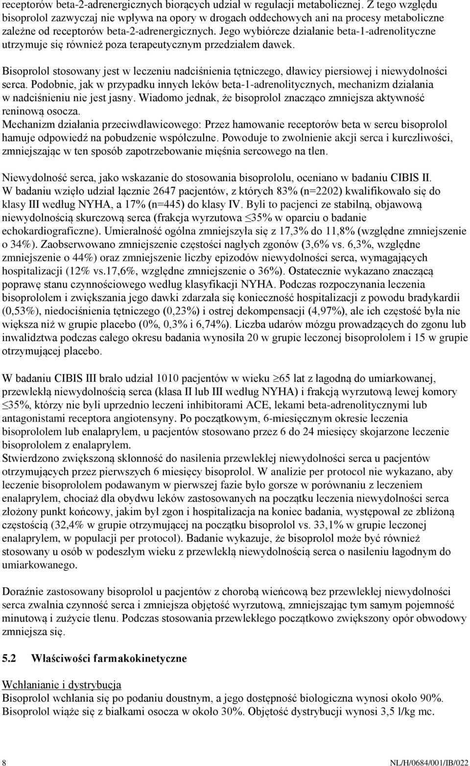 Jego wybiórcze działanie beta-1-adrenolityczne utrzymuje się również poza terapeutycznym przedziałem dawek.