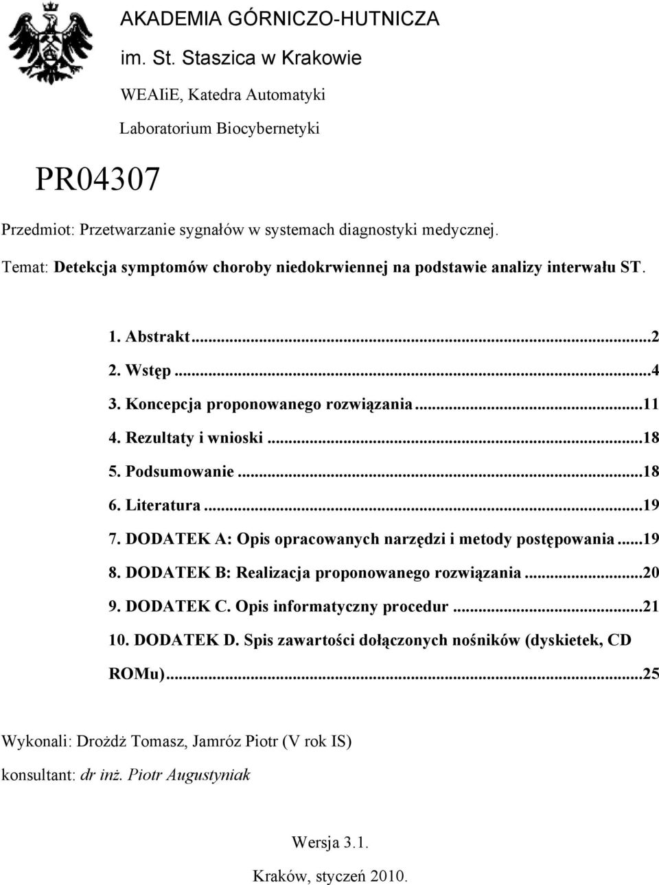 Podsumowanie...18 6. Literatura...19 7. DODATEK A: Opis opracowanych narzędzi i metody postępowania...19 8. DODATEK B: Realizacja proponowanego rozwiązania...20 9. DODATEK C.