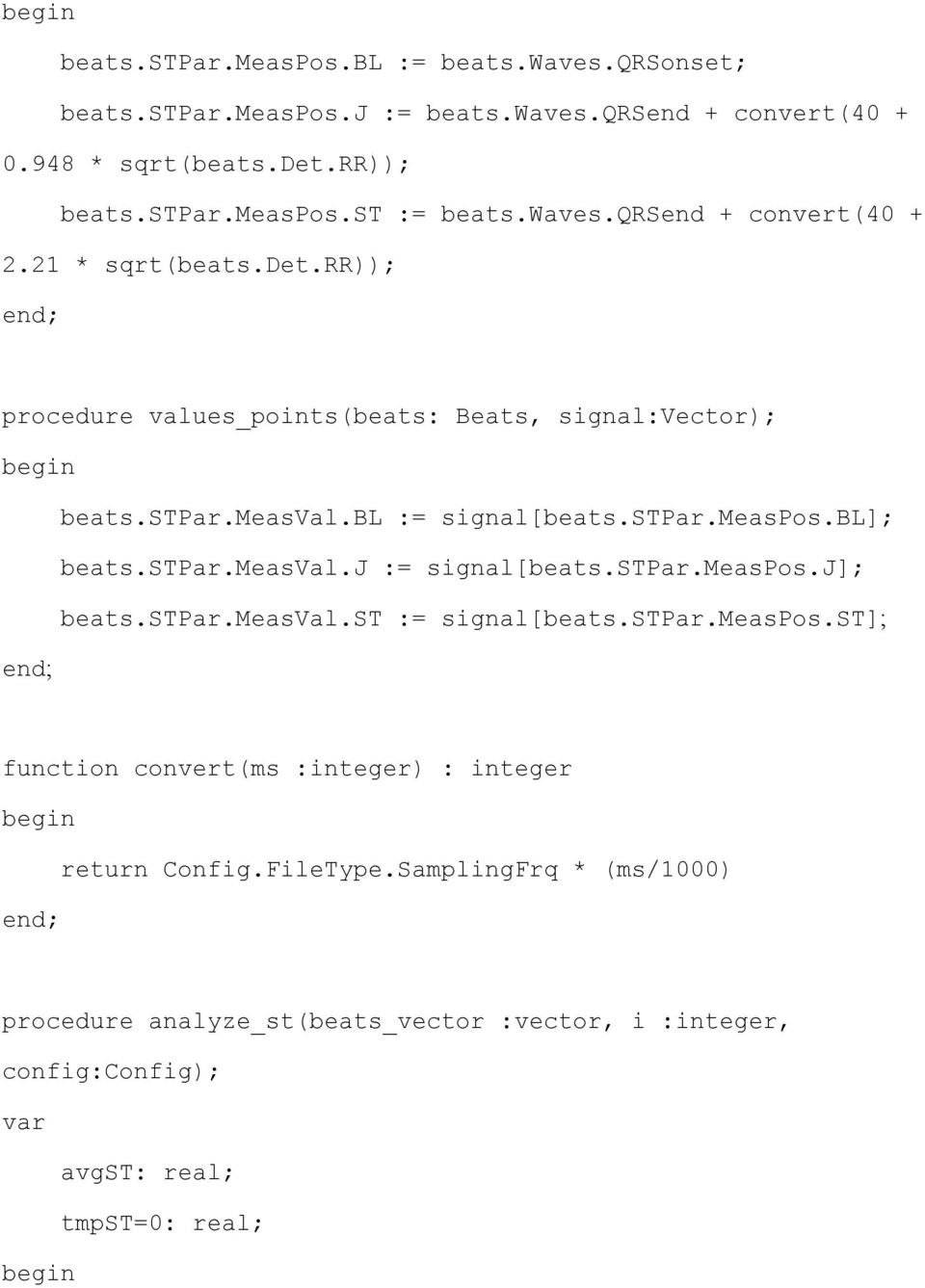 bl]; beats.stpar.measval.j := signal[beats.stpar.measpos.j]; beats.stpar.measval.st := signal[beats.stpar.measpos.st]; function convert(ms :integer) : integer return Config.