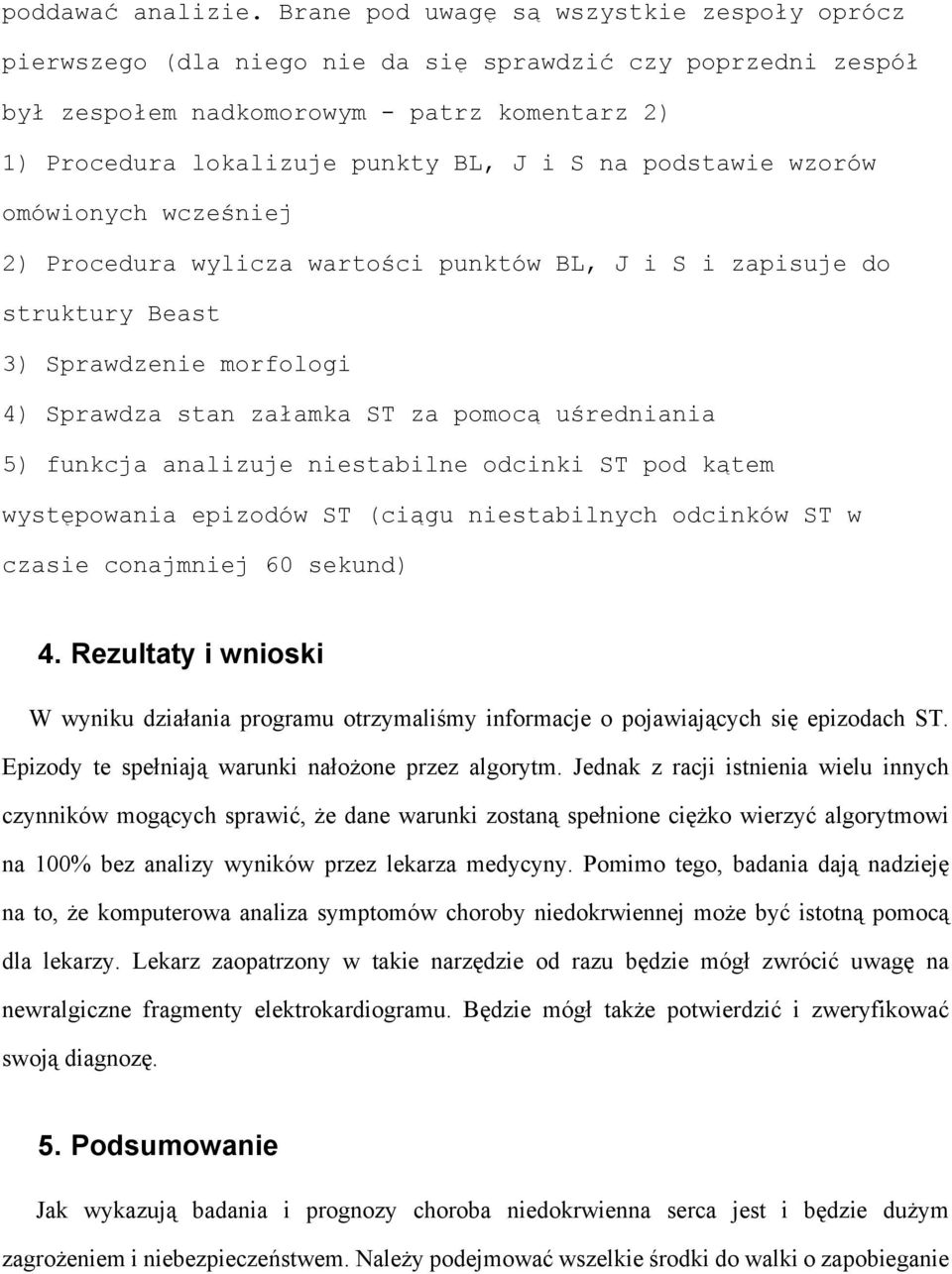 podstawie wzorów omówionych wcześniej 2) Procedura wylicza wartości punktów BL, J i S i zapisuje do struktury Beast 3) Sprawdzenie morfologi 4) Sprawdza stan załamka ST za pomocą uśredniania 5)