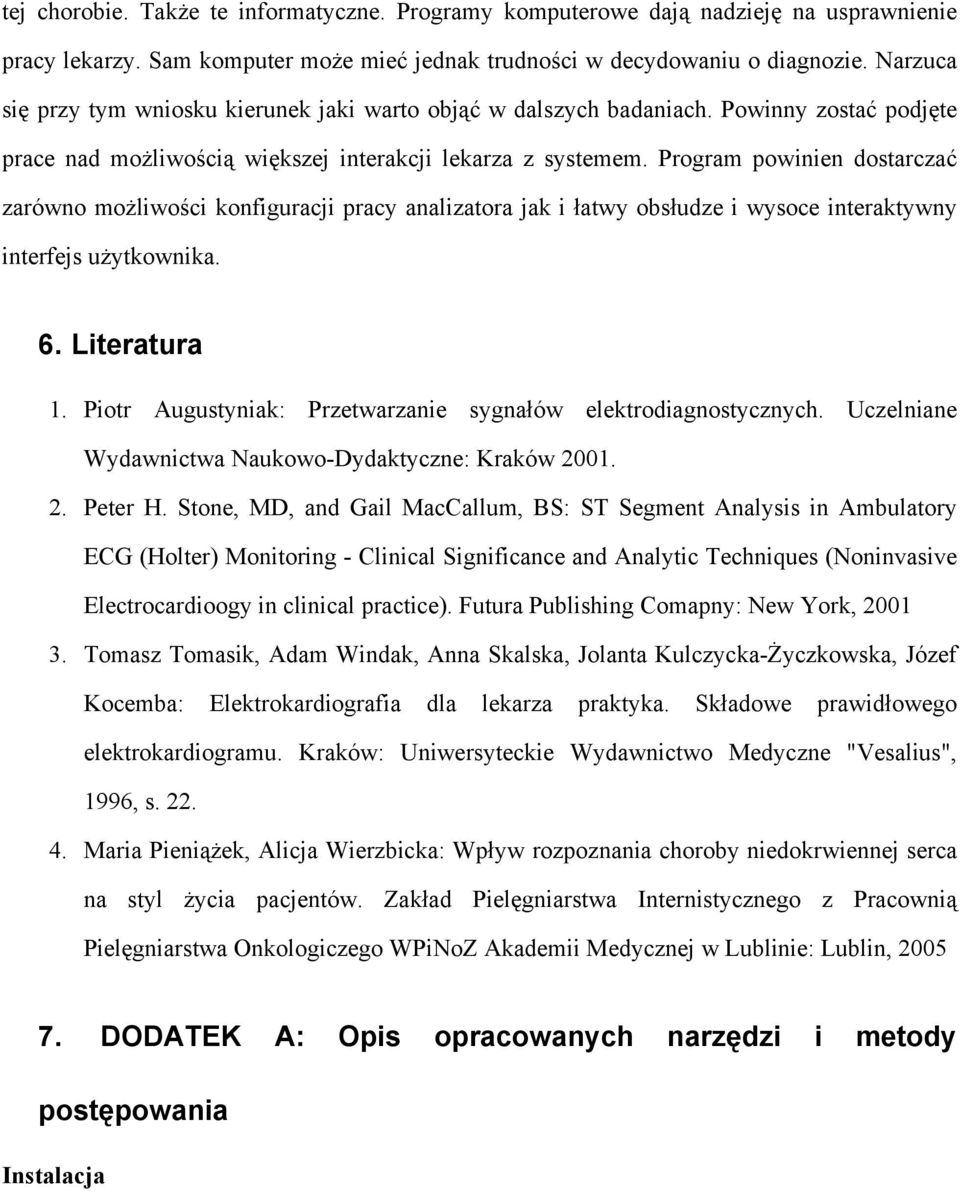 Program powinien dostarczać zarówno możliwości konfiguracji pracy analizatora jak i łatwy obsłudze i wysoce interaktywny interfejs użytkownika. 6. Literatura 1.
