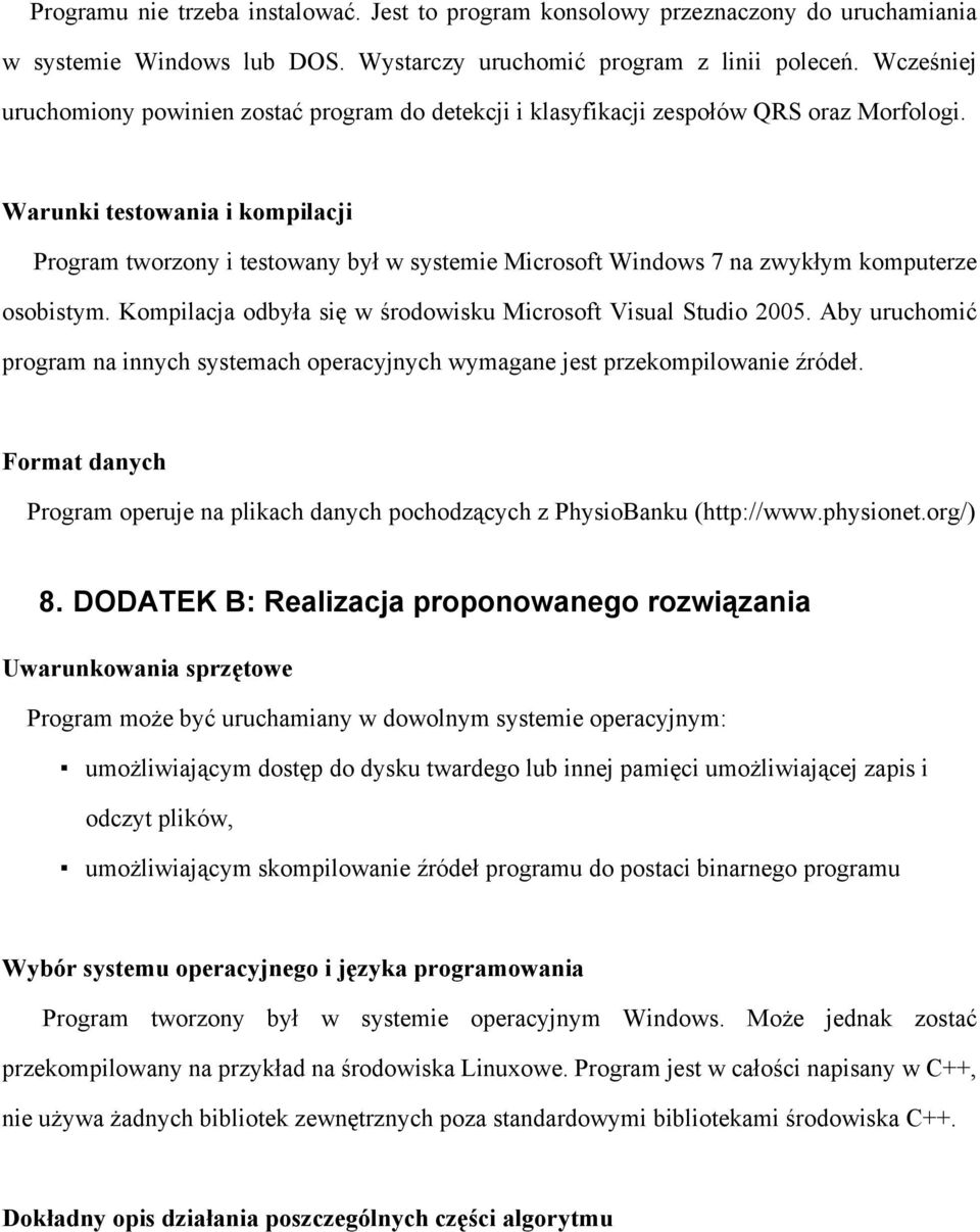 Warunki testowania i kompilacji Program tworzony i testowany był w systemie Microsoft Windows 7 na zwykłym komputerze osobistym. Kompilacja odbyła się w środowisku Microsoft Visual Studio 2005.