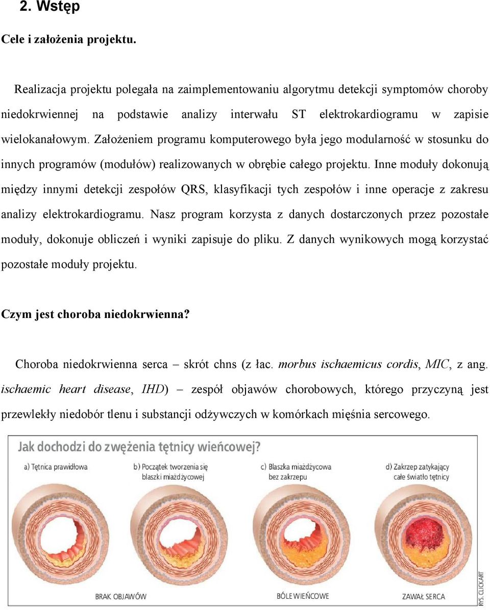 Założeniem programu komputerowego była jego modularność w stosunku do innych programów (modułów) realizowanych w obrębie całego projektu.