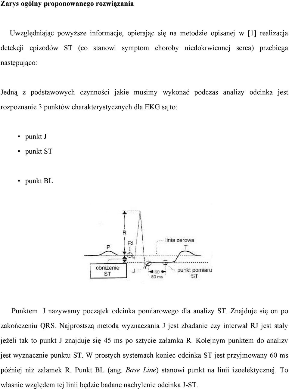 nazywamy początek odcinka pomiarowego dla analizy ST. Znajduje się on po zakończeniu QRS.