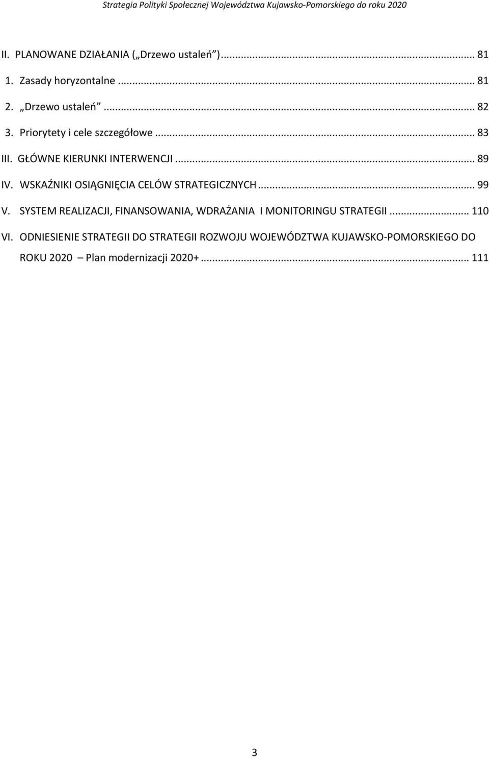 WSKAŹNIKI OSIĄGNIĘCIA CELÓW STRATEGICZNYCH... 99 V.