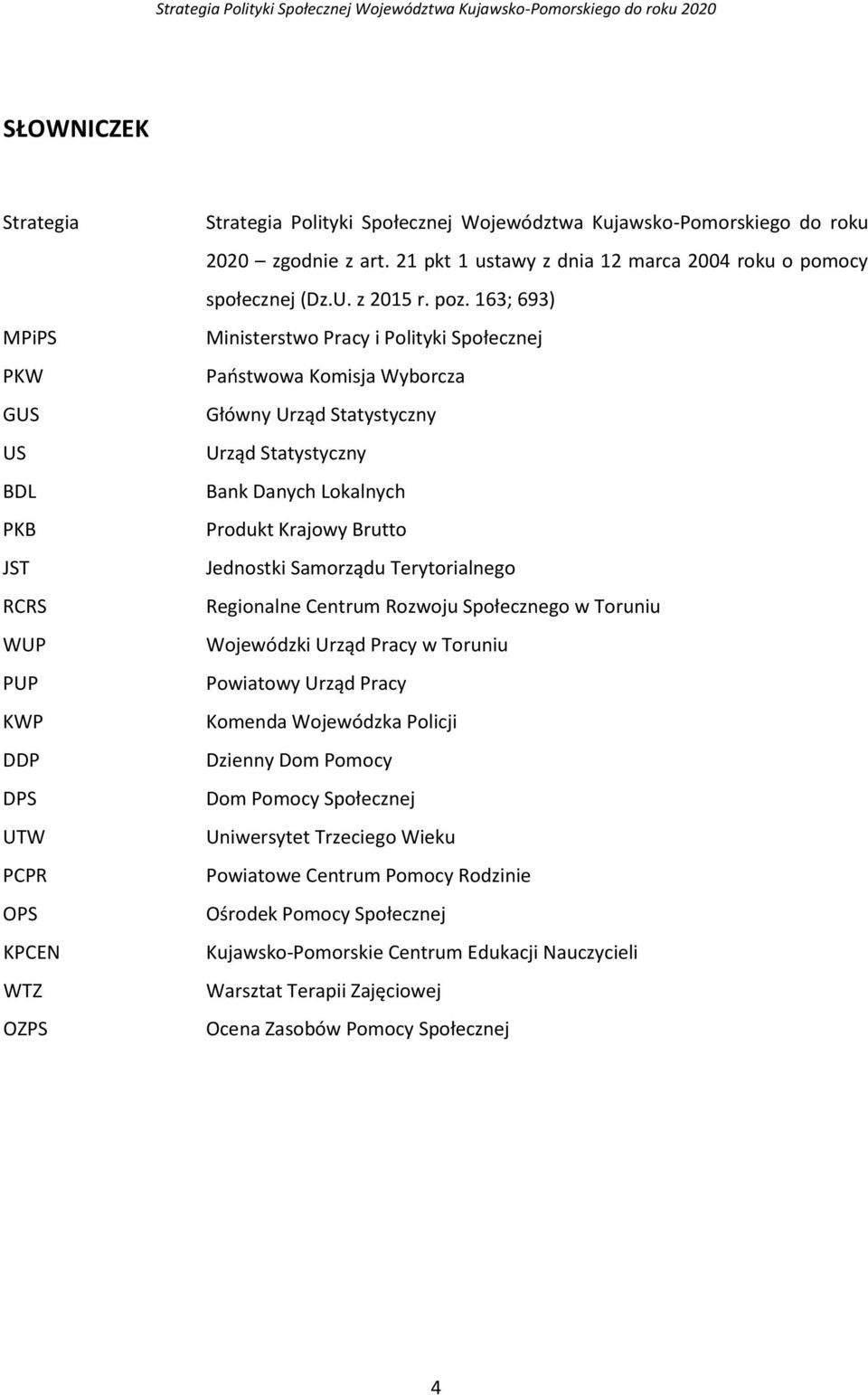 163; 693) Ministerstwo Pracy i Polityki Społecznej Państwowa Komisja Wyborcza Główny Urząd Statystyczny Urząd Statystyczny Bank Danych Lokalnych Produkt Krajowy Brutto Jednostki Samorządu