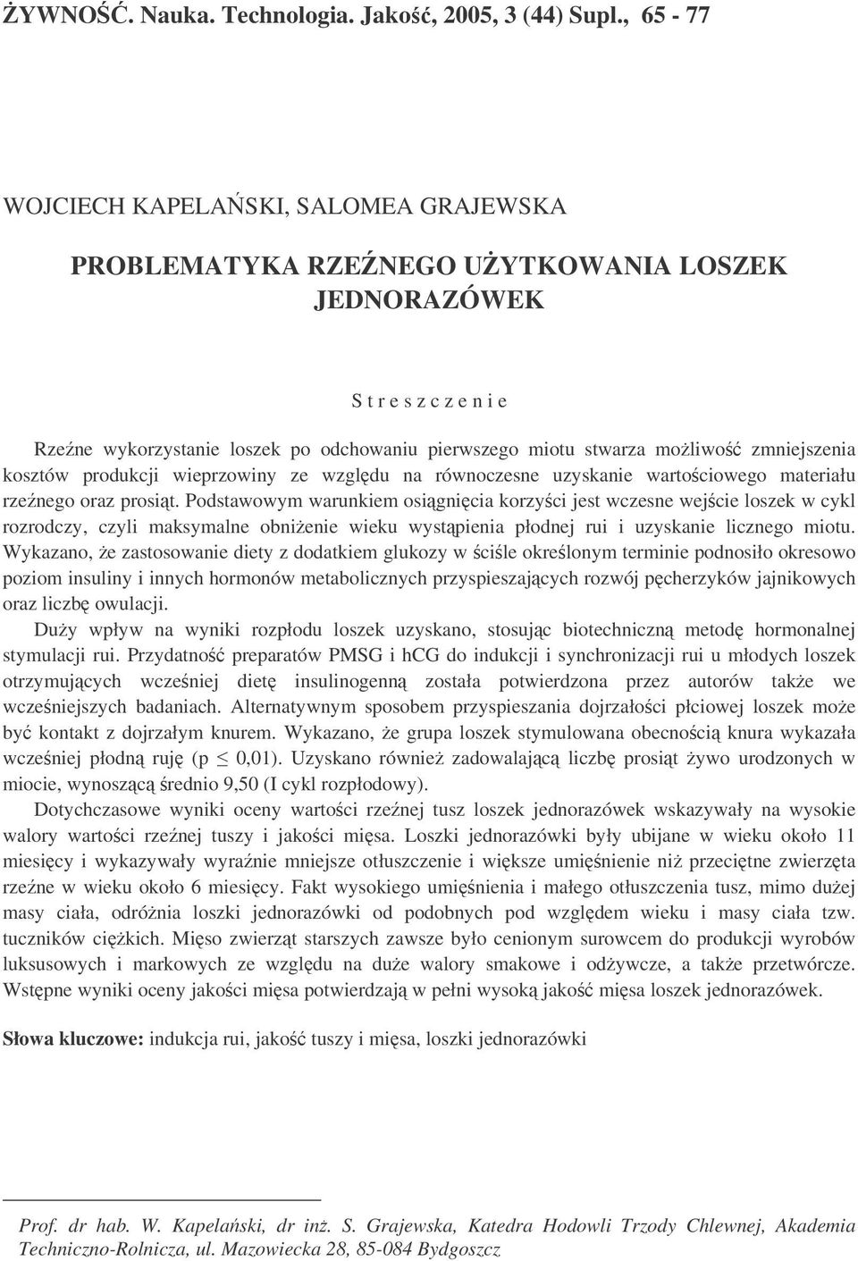 zmniejszenia kosztów produkcji wieprzowiny ze wzgldu na równoczesne uzyskanie wartociowego materiału rzenego oraz prosit.