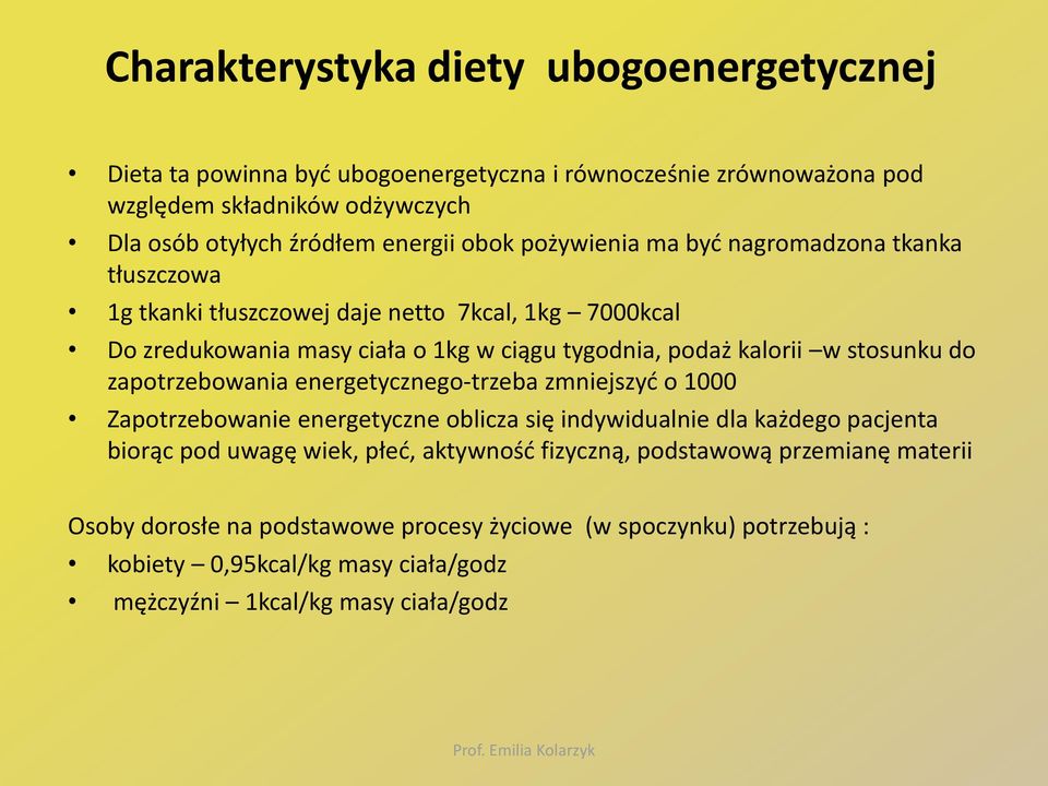 stosunku do zapotrzebowania energetycznego-trzeba zmniejszyć o 1000 Zapotrzebowanie energetyczne oblicza się indywidualnie dla każdego pacjenta biorąc pod uwagę wiek, płeć,