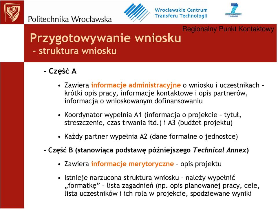 ) i A3 (budżet projektu) Każdy partner wypełnia A2 (dane formalne o jednostce) -Część B (stanowiąca podstawę późniejszego Technical Annex) Zawiera informacje