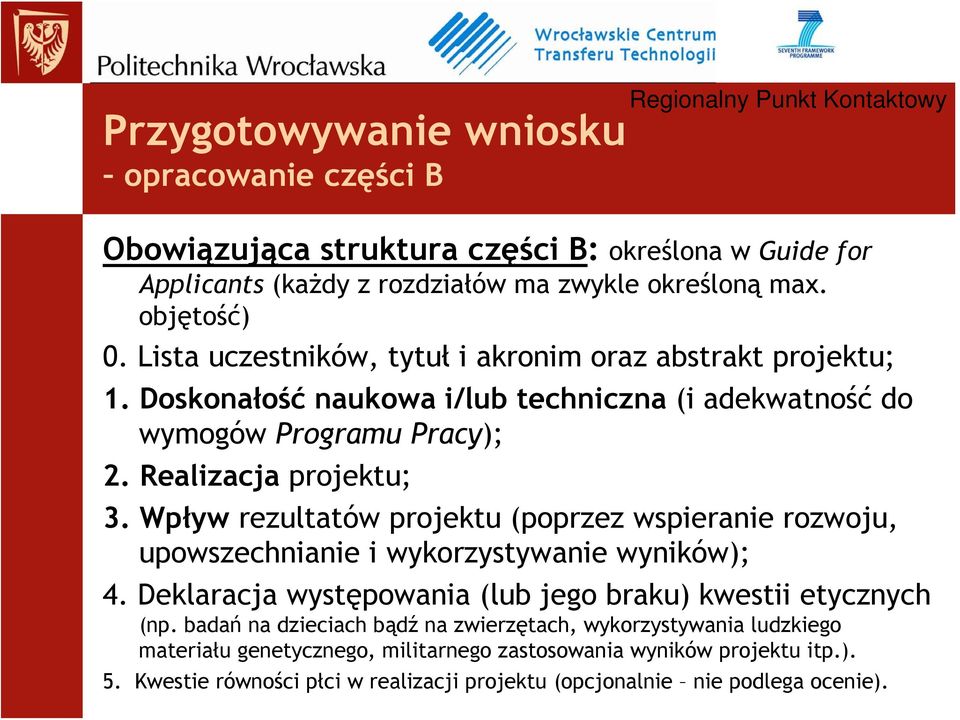 Wpływ rezultatów projektu (poprzez wspieranie rozwoju, upowszechnianie i wykorzystywanie wyników); 4. Deklaracja występowania (lub jego braku) kwestii etycznych (np.