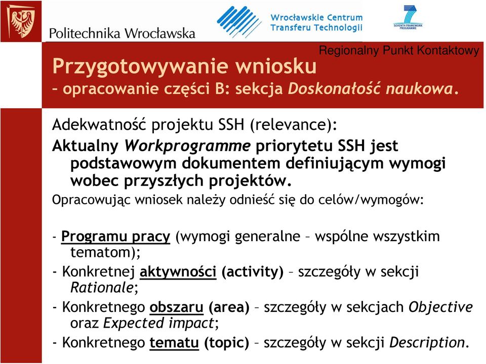 Opracowując wniosek należy odnieść się do celów/wymogów: - Programu pracy (wymogi generalne wspólne wszystkim tematom);
