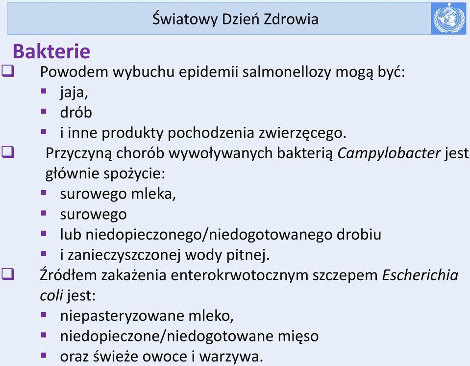 Przyczyną chorób wywoływanych bakterią Campylobacter jest głównie spożycie: surowego mleka, surowego lub