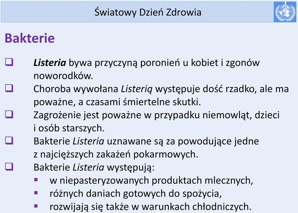 Zagrożenie jest poważne w przypadku niemowląt, dzieci i osób starszych.