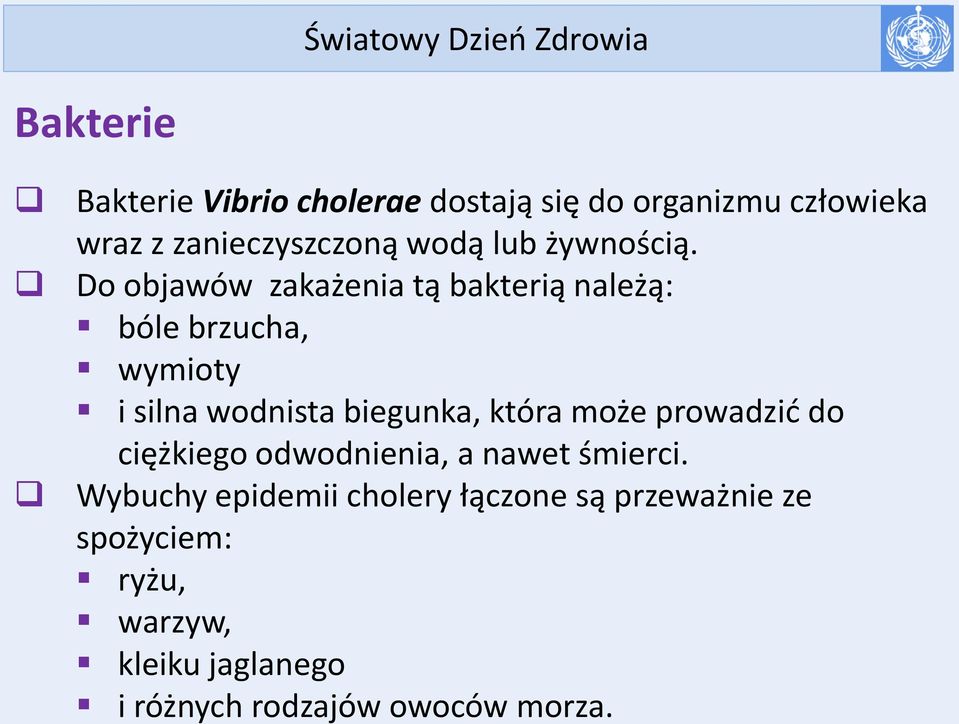 Do objawów zakażenia tą bakterią należą: bóle brzucha, wymioty i silna wodnista biegunka, która