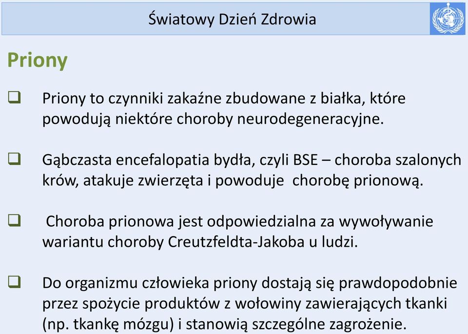 Choroba prionowa jest odpowiedzialna za wywoływanie wariantu choroby Creutzfeldta-Jakoba u ludzi.