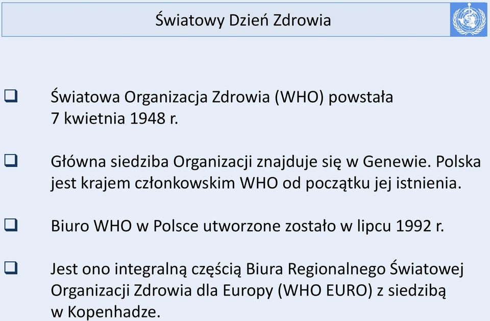 Polska jest krajem członkowskim WHO od początku jej istnienia.