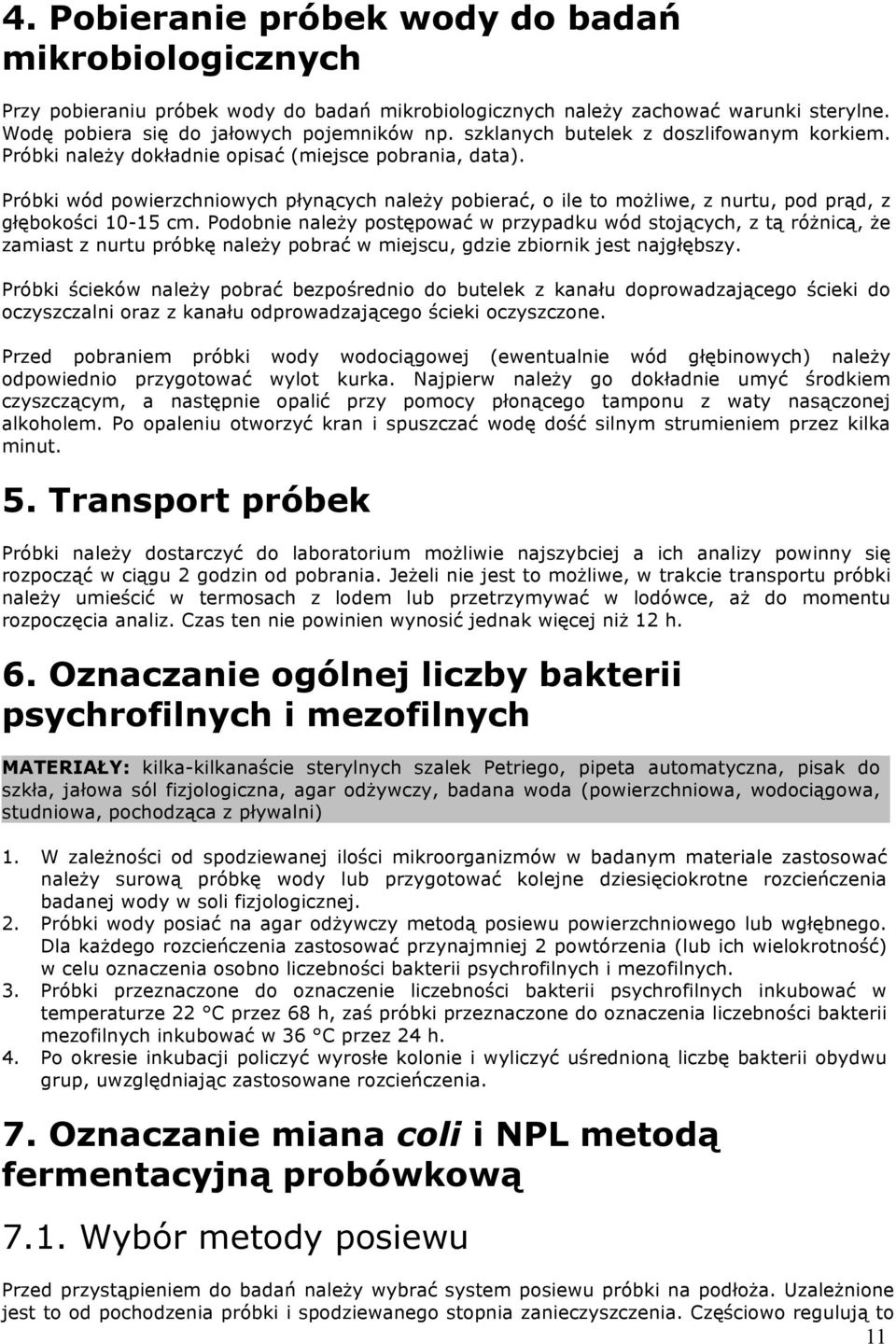 Próbki wód powierzchniowych płynących należy pobierać, o ile to możliwe, z nurtu, pod prąd, z głębokości 10-15 cm.