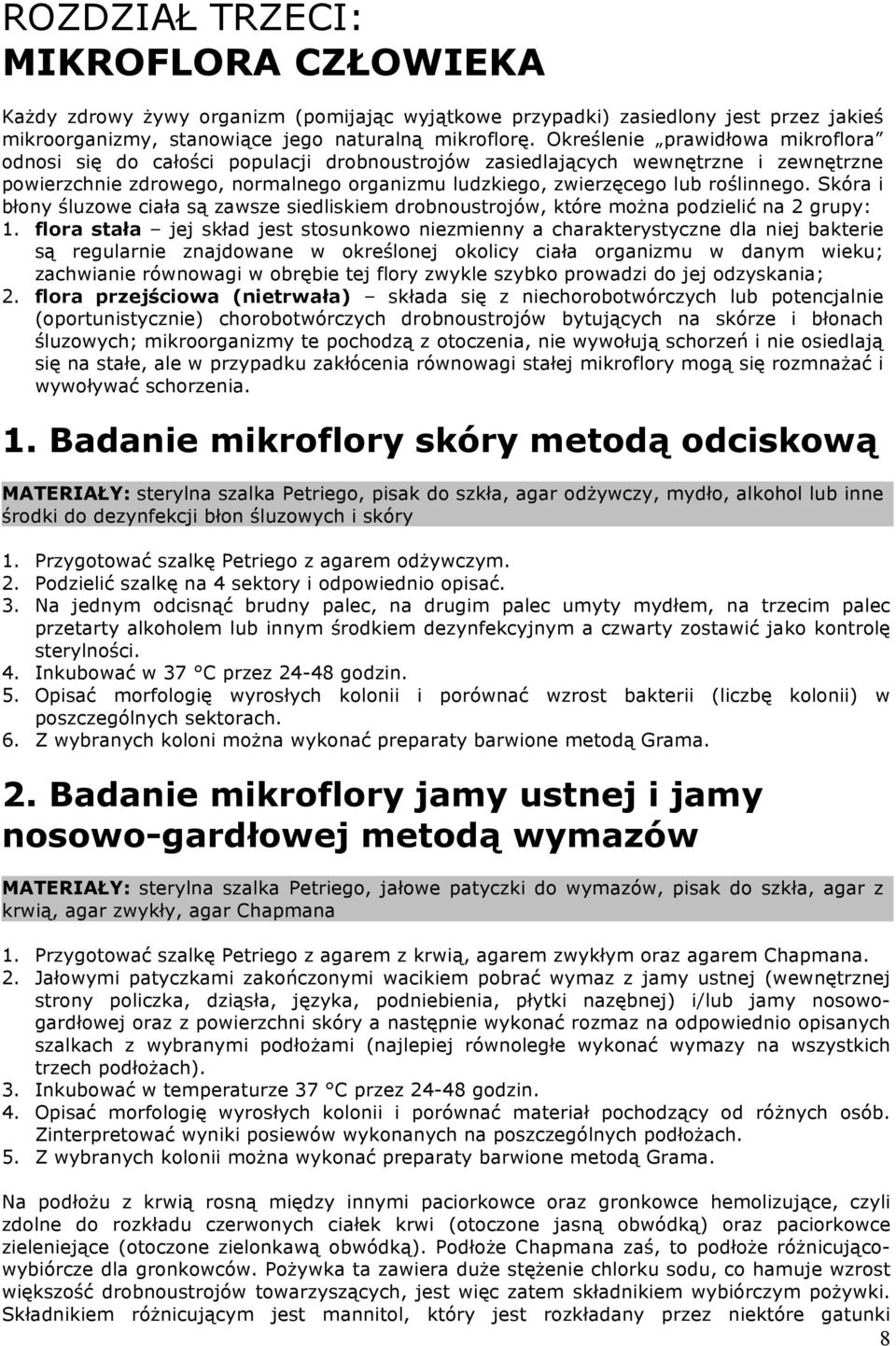 roślinnego. Skóra i błony śluzowe ciała są zawsze siedliskiem drobnoustrojów, które można podzielić na 2 grupy: 1.