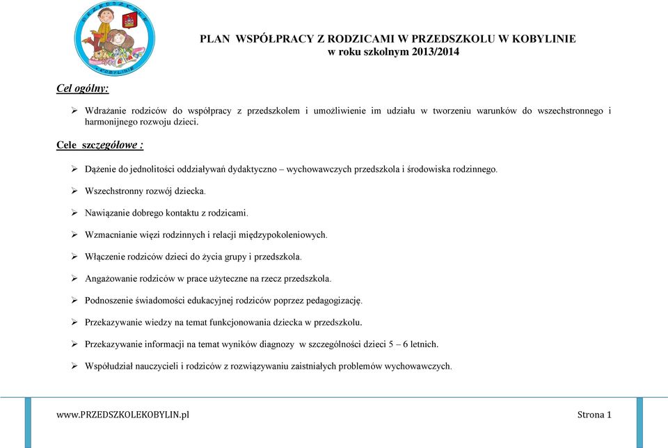 Nawiązanie dobrego kontaktu z rodzicami. Wzmacnianie więzi rodzinnych i relacji międzypokoleniowych. Włączenie rodziców dzieci do życia grupy i przedszkola.