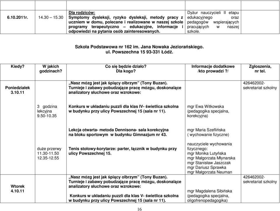 zainteresowanych. Dyżur nauczycieli II etapu edukacyjnego oraz pedagogów wspierających pracujących w naszej szkole. Szkoła Podstawowa nr 162 im. Jana Nowaka Jeziorańskiego. ul.