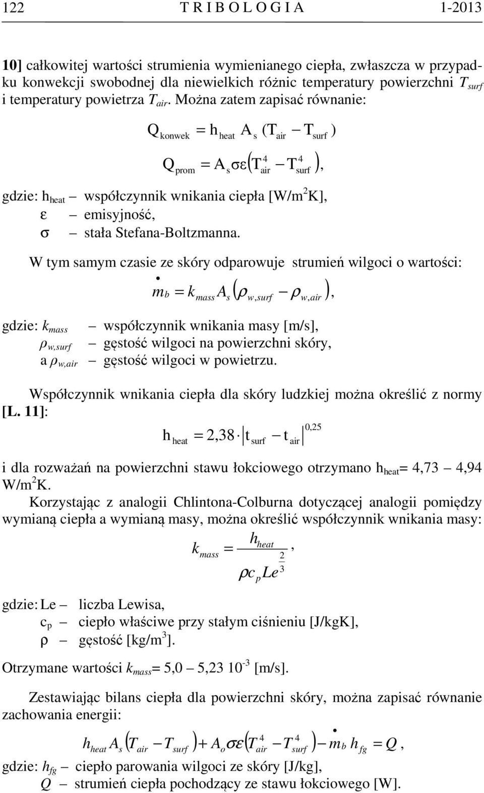 Można zatem zapisać równanie: Q konwek Q prom = h heat s A s (T air T surf 4 4 ( T T ) = A σε, gdzie: h heat współczynnik wnikania ciepła [W/m 2 K], ε emisyjność, σ stała Stefana-Boltzmanna.