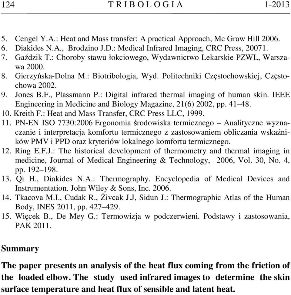 : Digital infrared thermal imaging of human skin. IEEE Engineering in Medicine and Biology Magazine, 21(6) 2002, pp. 41 48. 10. Kreith F.: Heat and Mass Transfer, CRC Press LLC, 1999. 11.
