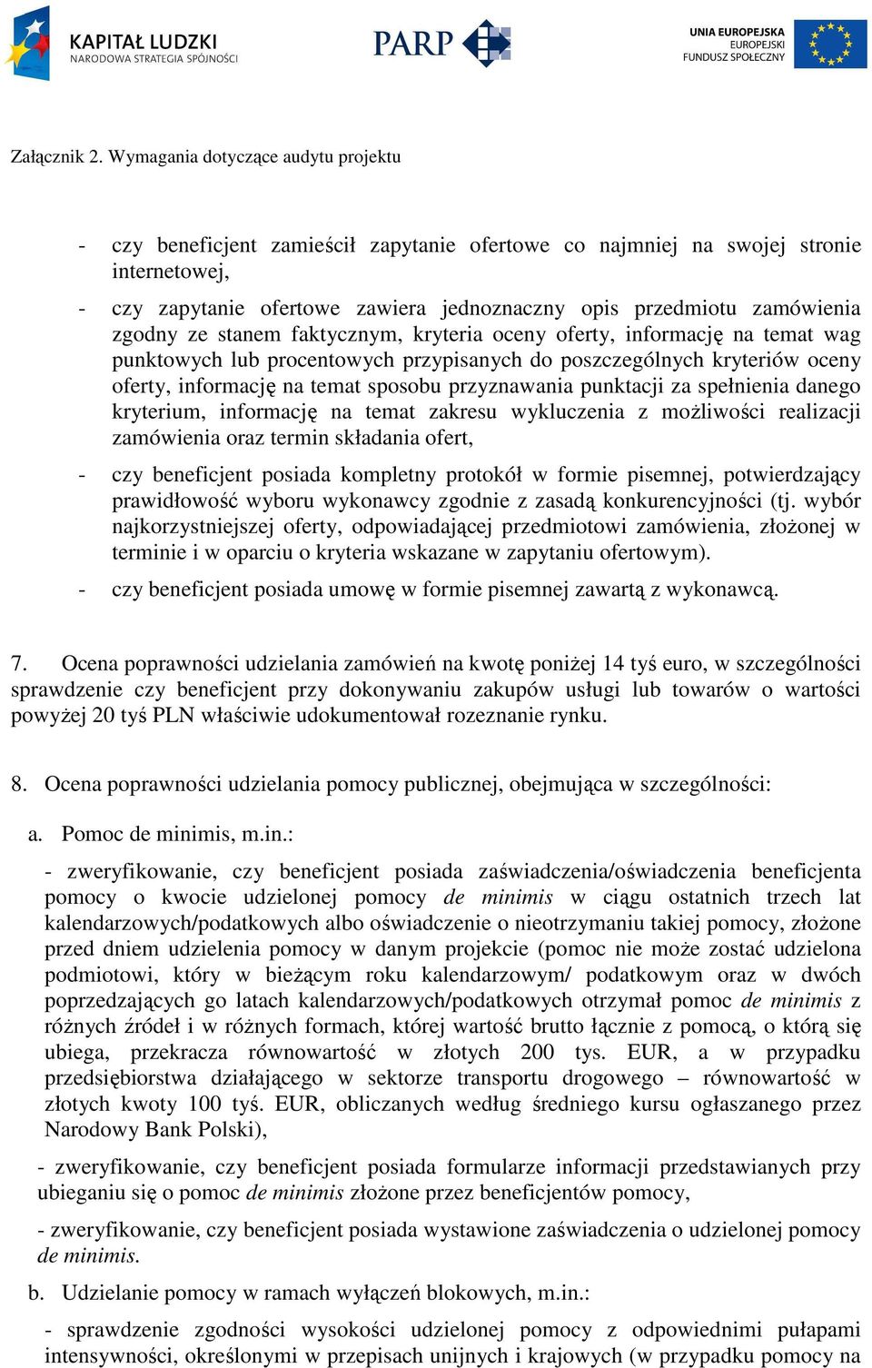 danego kryterium, informację na temat zakresu wykluczenia z możliwości realizacji zamówienia oraz termin składania ofert, - czy beneficjent posiada kompletny protokół w formie pisemnej,