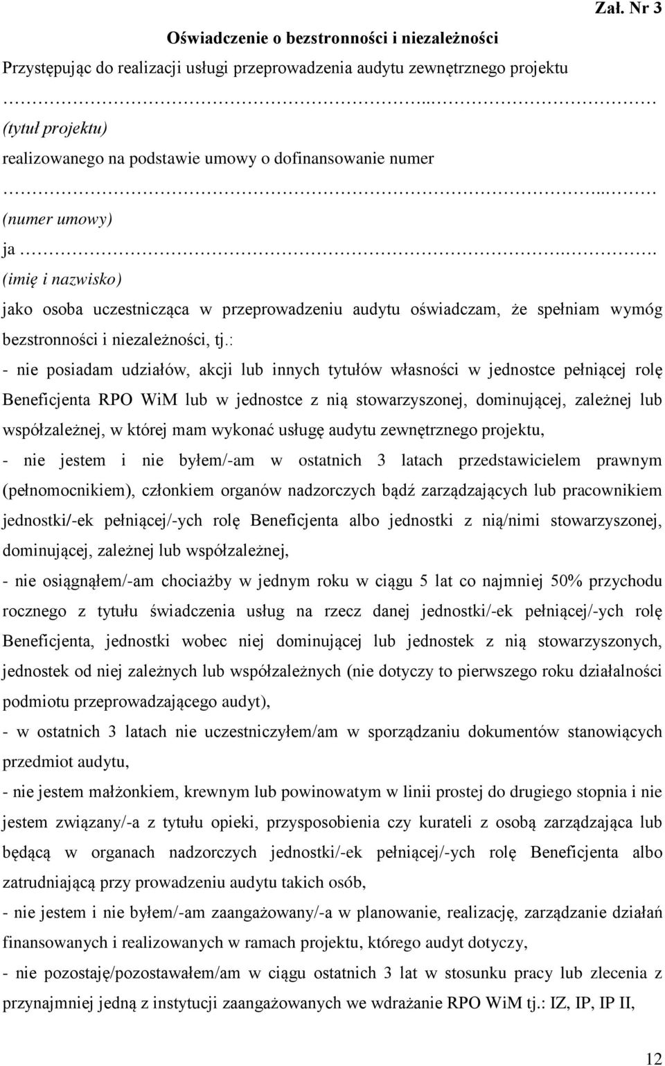 . (imię i nazwisko) jako osoba uczestnicząca w przeprowadzeniu audytu oświadczam, że spełniam wymóg bezstronności i niezależności, tj.