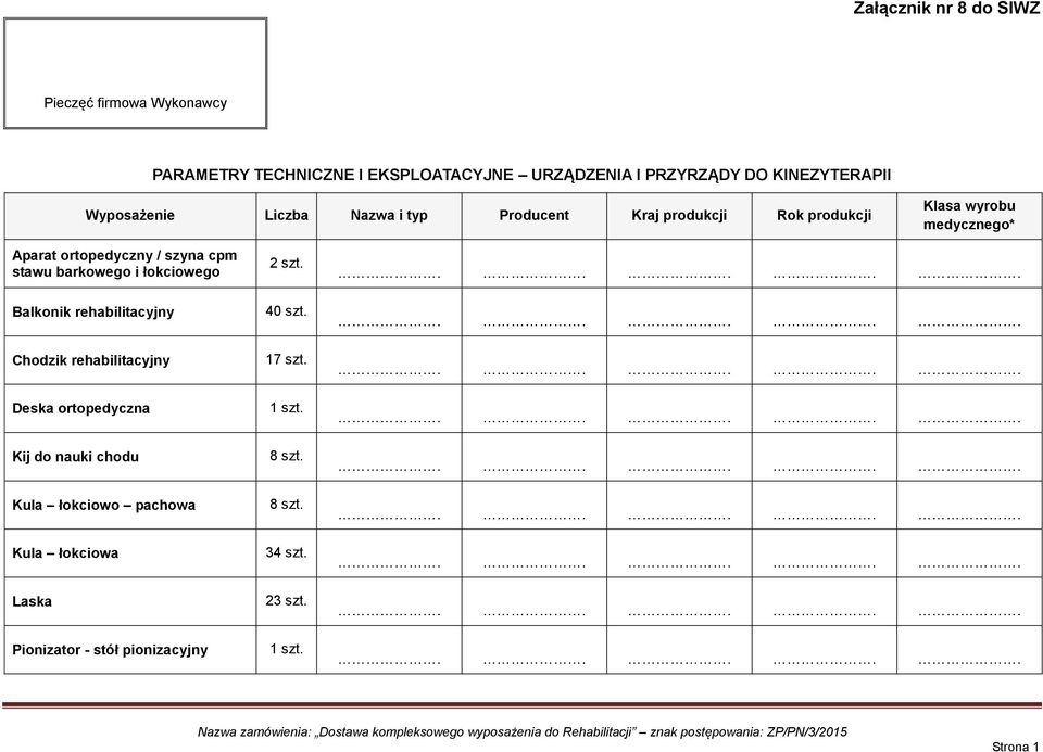 stawu barkowego i łokciowego Balkonik rehabilitacyjny Chodzik rehabilitacyjny Deska ortopedyczna Kij do nauki chodu Kula łokciowo