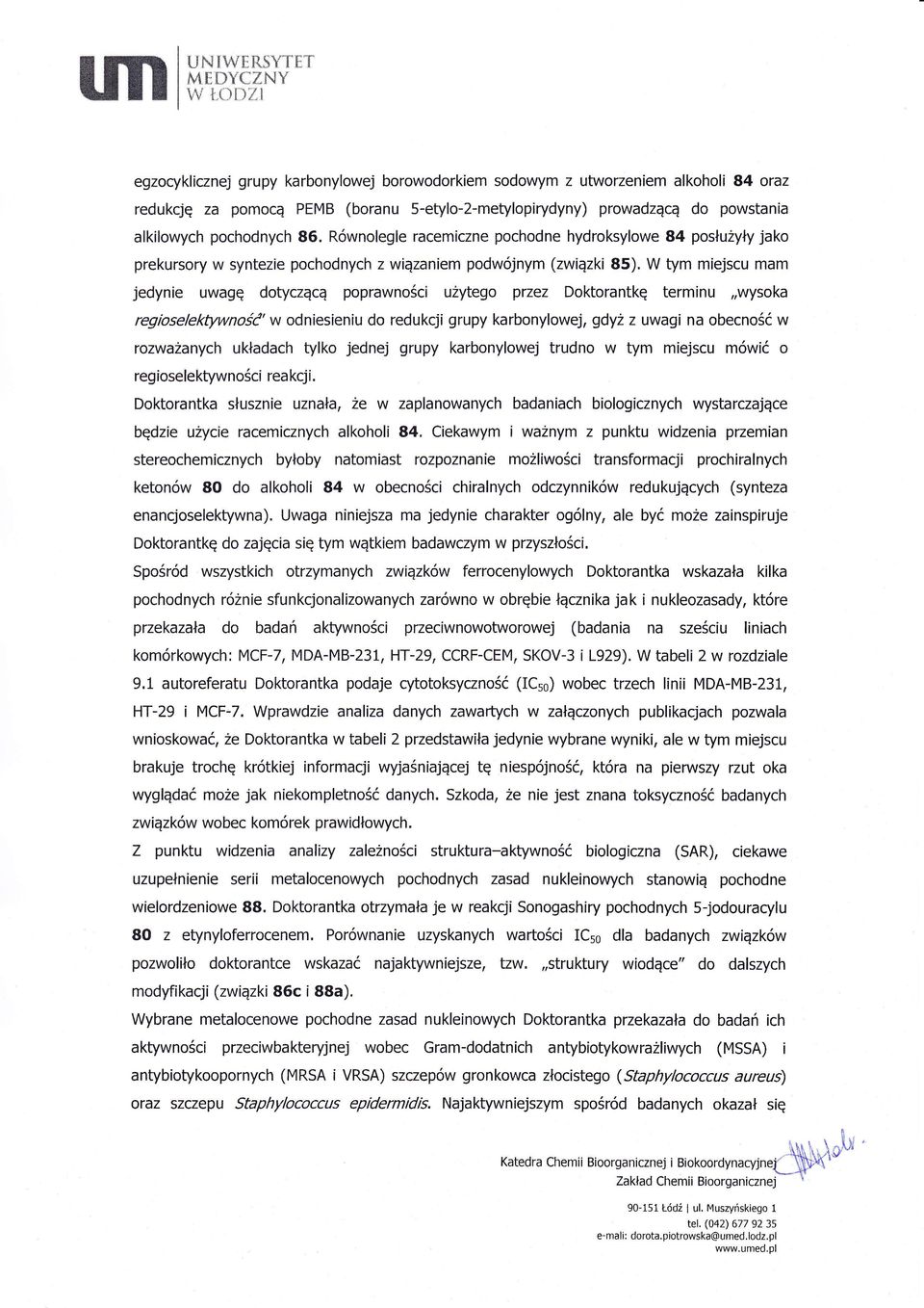 R6nolegle racemczne pochodne hydroksyloe 84 poslu2yly jako prekursory synteze pochodnych z qzanem pod6jnym (zqzk 85), W tym mejscu mam jedyne uagq dotyczqcq poprano6c uzytego przez Doktorantkg