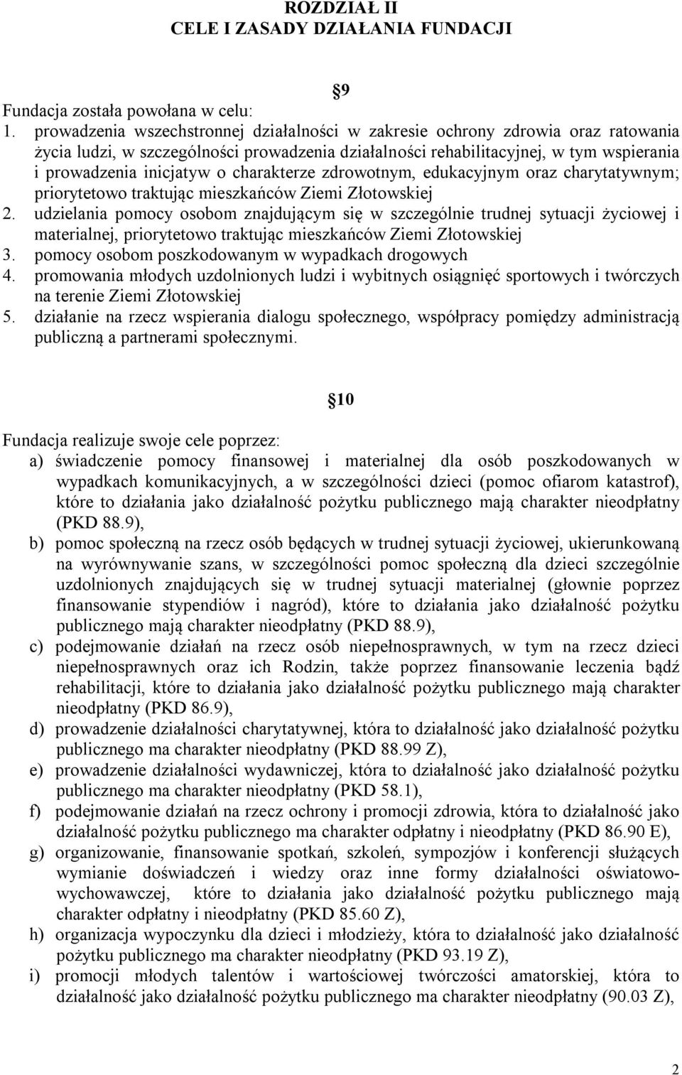 charakterze zdrowotnym, edukacyjnym oraz charytatywnym; priorytetowo traktując mieszkańców Ziemi Złotowskiej 2.