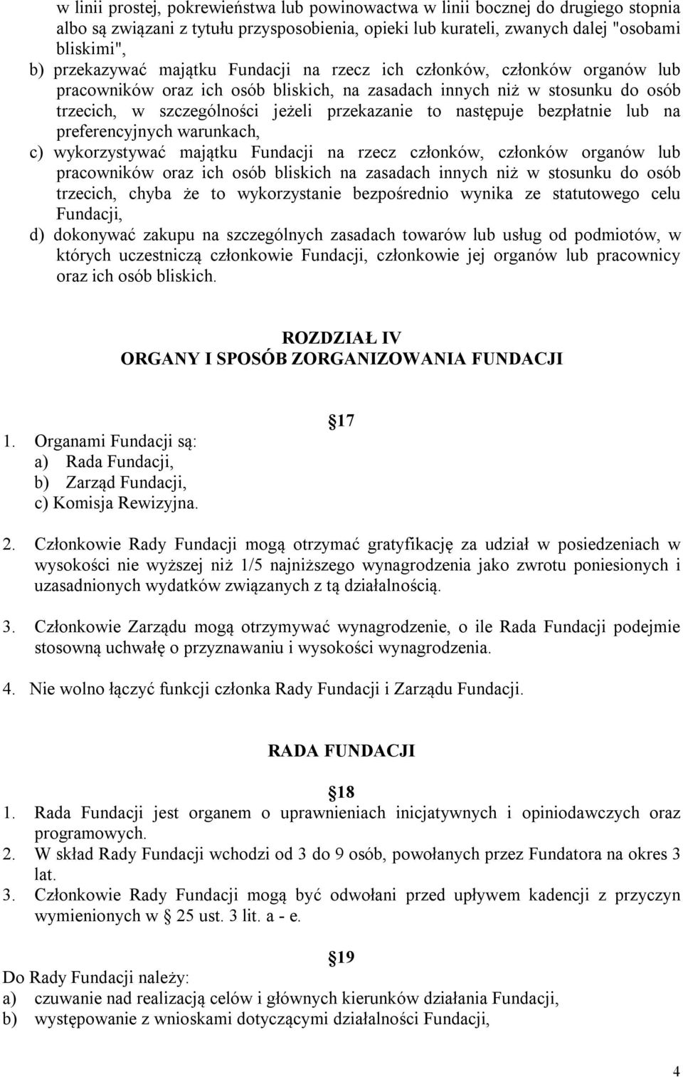 bezpłatnie lub na preferencyjnych warunkach, c) wykorzystywać majątku Fundacji na rzecz członków, członków organów lub pracowników oraz ich osób bliskich na zasadach innych niż w stosunku do osób