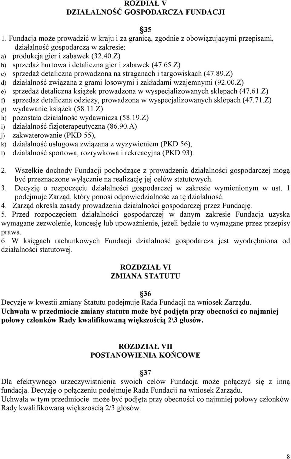 Z) d) działalność związana z grami losowymi i zakładami wzajemnymi (92.00.Z) e) sprzedaż detaliczna książek prowadzona w wyspecjalizowanych sklepach (47.61.